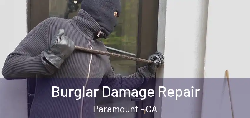  Burglar Damage Repair Paramount - CA