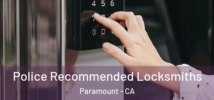  Police Recommended Locksmiths Paramount - CA